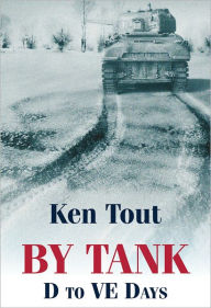 Title: By Tank: D to VE Days, Author: Ken Tout