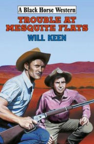 Title: Trouble at Mesquite Flats, Author: Will Keen