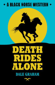 Title: Death Rides Alone, Author: Dale Graham