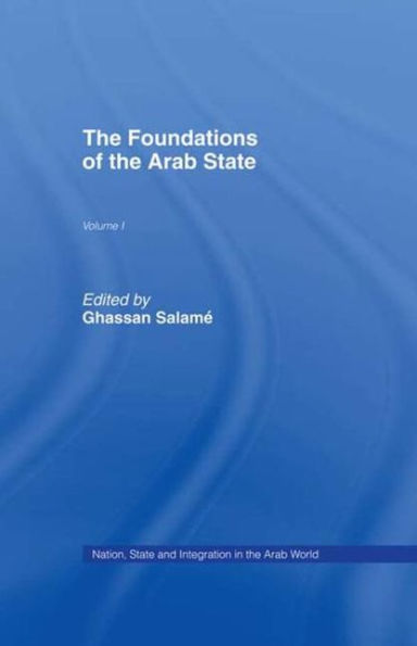 The Foundations of the Arab State / Edition 1