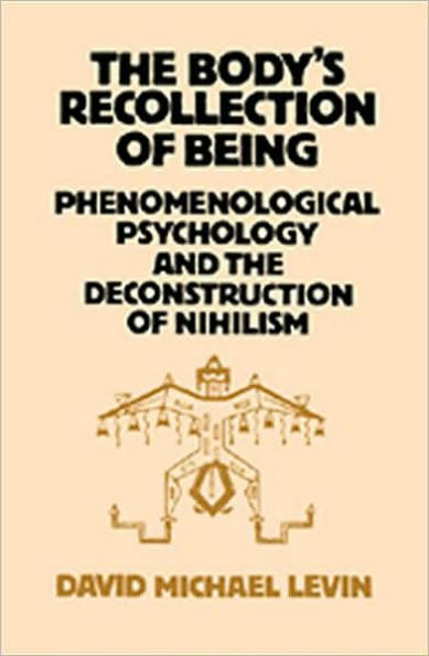the Body's Recollection of Being: Phenomenological Psychology and Deconstruction Nihilism