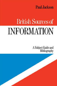 Title: British Sources of Information: A Subject Guide and Bibliography / Edition 1, Author: P. Jackson