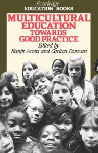 Title: Multicultural Education: Towards Good Practice / Edition 1, Author: Ranjit Arora