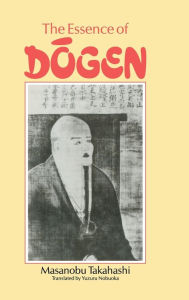 Title: Essence Of Dogen / Edition 1, Author: Masanobu Takahashi