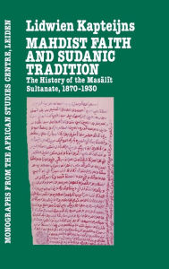Title: Mahdish Faith and Sudanic Tradition / Edition 1, Author: Lidwien Kapteijns