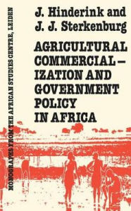 Title: Agricultural Commercialization And Government Policy In Africa / Edition 1, Author: J.J. Hinderink