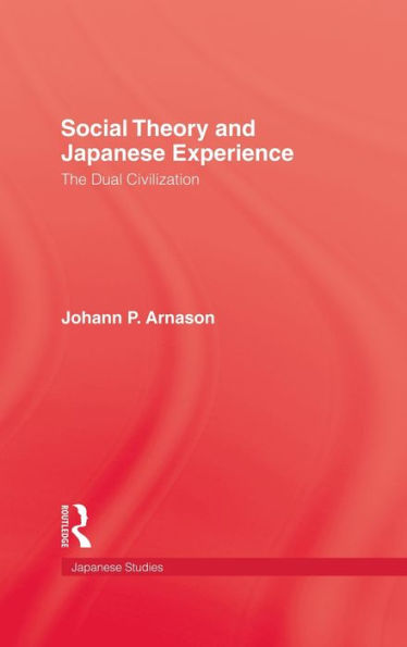 Social Theory and Japanese Experience: The Dual Civilization / Edition 1