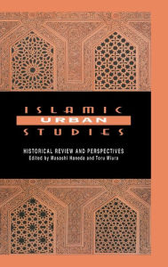 Title: Islamic Urban Studies: Historical Review and Perspectives / Edition 1, Author: Masashi Haneda