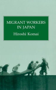 Title: Migrant Workers In Japan / Edition 1, Author: Hiroshi Komai