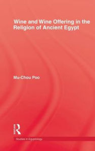 Title: Wine & Wine Offering In The Religion Of Ancient Egypt / Edition 1, Author: Poo