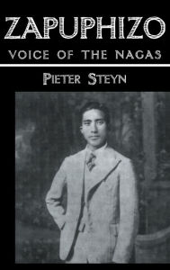 Title: Zapuphizo: Voice of the Nagas / Edition 1, Author: Pieter Steyn