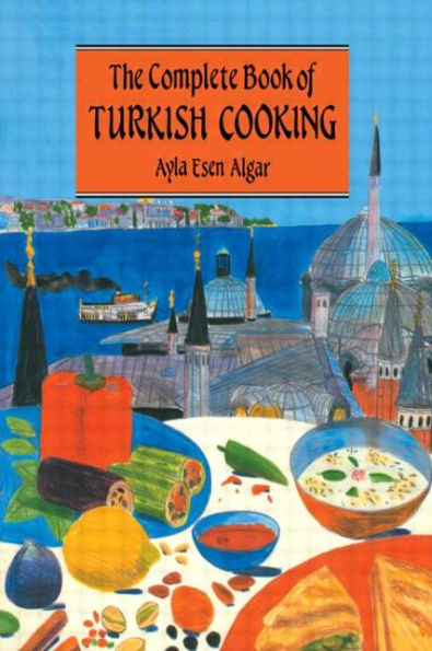 Complete Book Of Turkish Cooking / Edition 1