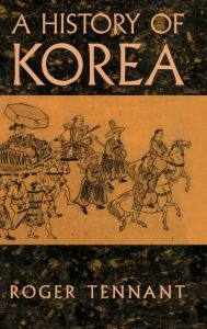 Title: A History Of Korea / Edition 1, Author: Roger Tennant