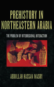 Title: Prehistory in Northeastern Arabia, Author: Masry