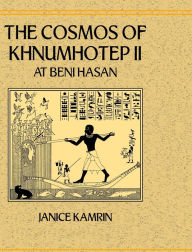 Title: The Cosmos of Khnumhotep II at Beni Hasan / Edition 1, Author: Janice Kamrin