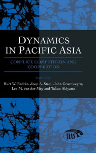 Title: Dynamics In Pacific Asia: Conflict, Competition and Cooperation / Edition 1, Author: Kurt W. Radtke