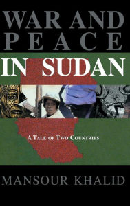 Title: War and Peace In Sudan: A Tale of Two Countries / Edition 1, Author: Mansour Khalid