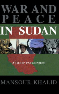 Title: War and Peace In The Sudan: A Tale of Two Countries / Edition 1, Author: Mansour Khalid