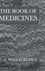Title: The Book Of Medicines / Edition 1, Author: E.A. Wallis Budge
