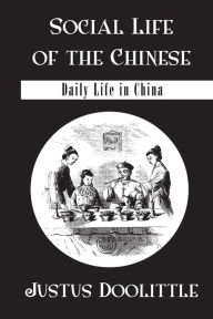 Title: Social Life Of The Chinese: Daily Life in China / Edition 1, Author: Justus Doolittle