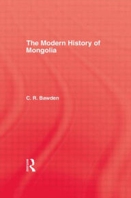 Title: The Modern History of Mongolia / Edition 1, Author: Charles R. Bawden