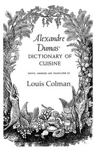 Title: Alexander Dumas Dictionary Of Cuisine / Edition 1, Author: Dumas