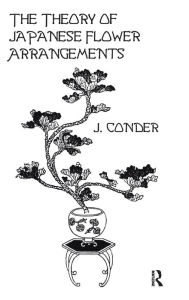 Title: Theory Of Japan Flower Arrange / Edition 1, Author: Conder