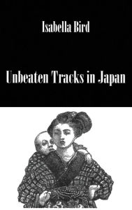 Title: Unbeaten Tracks In Japan / Edition 1, Author: Bird