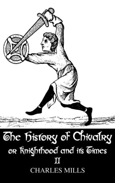 The History of Chivalry or Knighthood and Its Times: Volume II / Edition 1