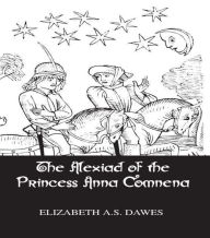 Title: Alexiad Of The Princess Anna Comnena / Edition 1, Author: Elisabeth A.S. Dawes