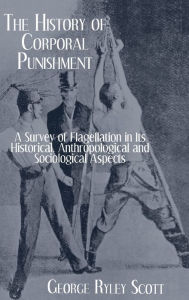 Title: History Of Corporal Punishment / Edition 1, Author: George Ryley Scott