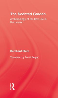 The Scented Garden: Anthropology of the Sex Life in the Levant