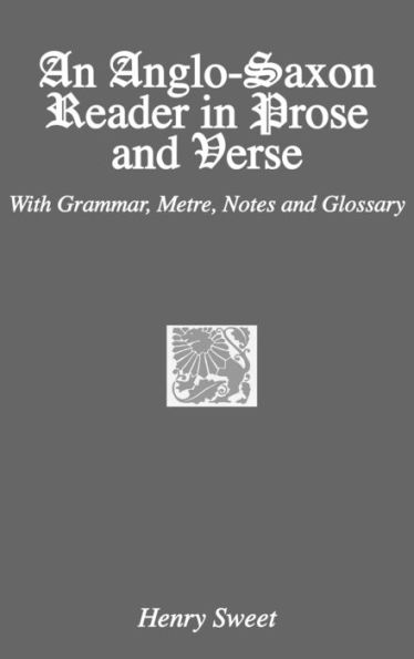 An Anglo-Saxon Reader in Prose and Verse / Edition 1