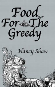 Title: Food For The Greedy / Edition 1, Author: Nancy Shaw