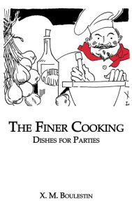 Title: Finer Cooking: Dishes For / Edition 1, Author: X. M. Boulestin