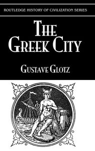 Title: The Greek City, Author: Gustave Glotz