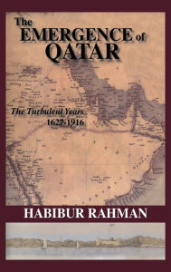 Title: The Emergence Of Qatar / Edition 1, Author: Habibur Rahman