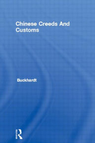 Title: Chinese Creeds And Customs, Author: Valentine Rodolphe Buckhardt
