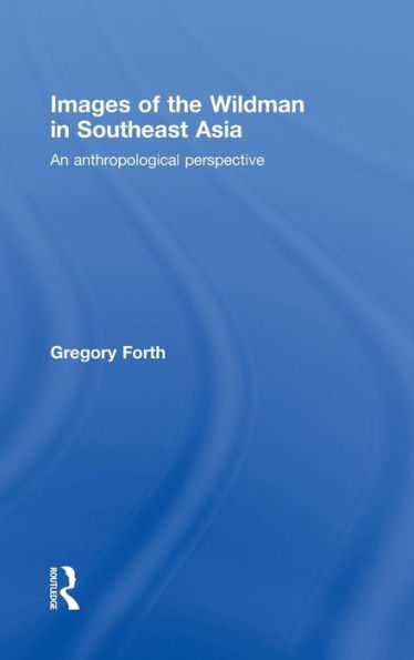 Images of the Wildman in Southeast Asia: An Anthropological Perspective / Edition 1