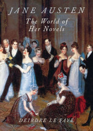 Title: Jane Austen: The World of Her Novels, Author: Deirdre Le Faye