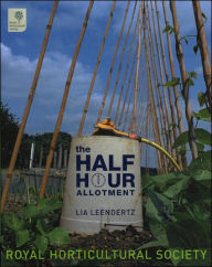 Title: Royal Horticultural Society The Half-Hour Allotment:The Half Hour Allotment, Author: Leendertz