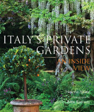 Title: Italy's Private Gardens: An Inside View, Author: Helena Attlee