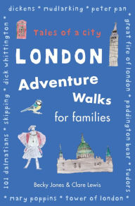 Title: London Adventure Walks for Families: Tales of a City, Author: Becky Jones