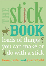 Title: The Stick Book: Loads of things you can make or do with a stick, Author: Fiona Danks