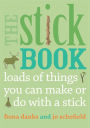 The Stick Book: Loads of things you can make or do with a stick