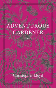 Title: The Adventurous Gardener, Author: Christopher Lloyd