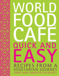 Title: World Food Cafe: Quick and Easy: Recipes from a Vegetarian Journey, Author: Chris Caldicott