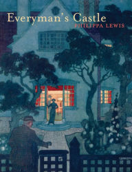 Title: Everyman's Castle: The story of our cottages, country houses, terraces, flats, semis and bungalows, Author: Philippa Lewis