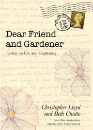 Title: Dear Friend and Gardener: Letters on Life and Gardening, Author: Beth Chatto