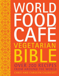 Title: World Food Cafe Vegetarian Bible: Over 200 Recipes from Around the World, Author: Chris Caldicott